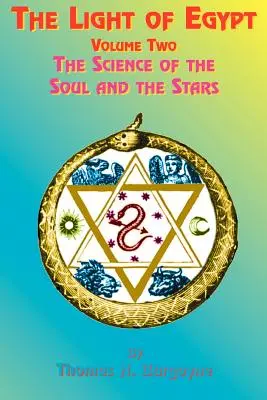 La Luz de Egipto: Segundo volumen, la ciencia del alma y de las estrellas - The Light of Egypt: Volume Two, the Science of the Soul and the Stars