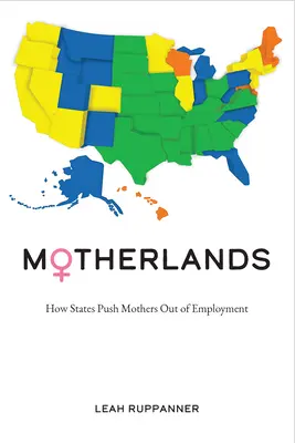 Motherlands: Cómo los Estados expulsan a las madres del mercado laboral - Motherlands: How States Push Mothers Out of Employment