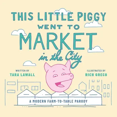 Este cerdito fue al mercado en la ciudad: Una parodia moderna de la granja a la mesa - This Little Piggy Went to Market in the City: A Modern Farm-To-Table Parody