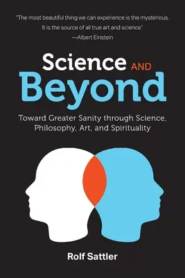 Ciencia y más allá: Hacia una mayor cordura a través de la ciencia, la filosofía, el arte y la espiritualidad - Science and Beyond: Toward Greater Sanity through Science, Philosophy, Art and Spirituality