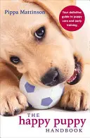 El manual del cachorro feliz: Guía definitiva para el cuidado y adiestramiento de cachorros - The Happy Puppy Handbook: Your Definitive Guide to Puppy Care and Early Training