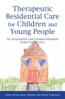 Atención residencial terapéutica para niños y jóvenes: Un modelo de práctica basado en el apego y el trauma - Therapeutic Residential Care for Children and Young People: An Attachment and Trauma-Informed Model for Practice