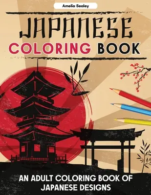 Libro de colorear japonés: Un libro para colorear para adultos de diseños japoneses, páginas para colorear japonesas para la relajación y el alivio del estrés - Japanese Coloring Book: An Adult Coloring Book of Japanese Designs, Japanese Coloring Pages for Relaxation and Stress Relief