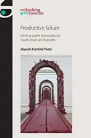 Productive Failure: Writing Queer Transnational South Asian Art Histories (Escribir historias de arte transnacionales queer del sur de Asia) - Productive Failure: Writing Queer Transnational South Asian Art Histories