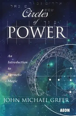 Círculos de Poder: Una Introducción a la Magia Hermética - Circles of Power: An Introduction to Hermetic Magic