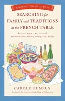 Buscando Familia y Tradiciones en la Mesa Francesa: Libro Dos Norte-Paso de Calais, Normandía, Bretaña, Loira y Auvernia: Saboreando las viejas costumbres - Searching for Family and Traditions at the French Table: Book Two Nord-Pas-De-Calais, Normandy, Brittany, Loire and Auvergne: Savoring the Olde Ways