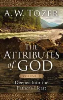 Los atributos de Dios, volumen 2: Profundizar en el corazón del Padre - The Attributes of God, Volume 2: Deeper Into the Father's Heart