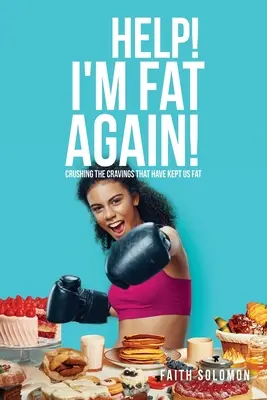¡Ayuda! ¡Estoy gordo otra vez! Aplastar los antojos que nos han mantenido gordos - Help! I'm Fat Again!: Crushing the Cravings That Have Kept Us Fat