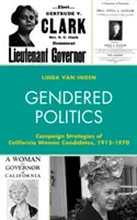 Gendered Politics: Estrategias de campaña de las candidatas de California, 1912-1970 - Gendered Politics: Campaign Strategies of California Women Candidates, 1912-1970