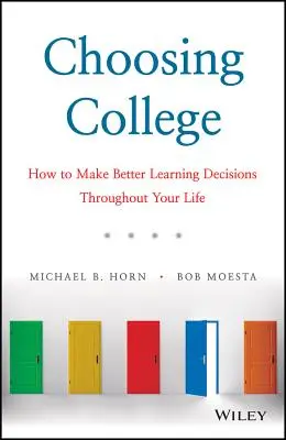 Elegir la universidad: Cómo tomar mejores decisiones de aprendizaje a lo largo de la vida - Choosing College: How to Make Better Learning Decisions Throughout Your Life