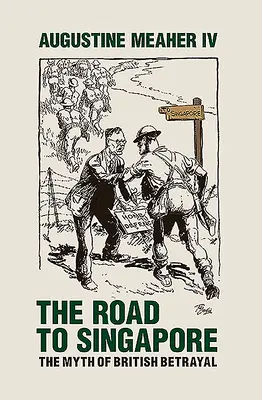 El camino a Singapur: El mito de la traición británica - The Road to Singapore: The Myth of British Betrayal