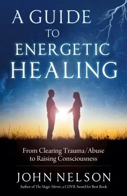 Guía para la curación energética: De la limpieza de traumas y abusos a la elevación de la conciencia - A Guide to Energetic Healing: From Clearing Trauma/Abuse to Raising Consciousness