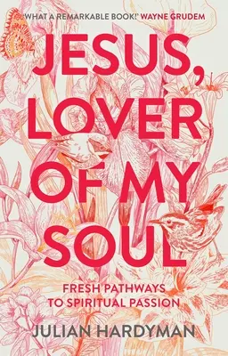 Jesús, amante de mi alma: Nuevos caminos hacia la pasión espiritual - Jesus, Lover of My Soul: Fresh Pathways to Spiritual Passion