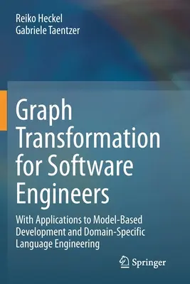 Transformación de grafos para ingenieros de software: Con aplicaciones al desarrollo basado en modelos y a la ingeniería de lenguajes específicos de dominio - Graph Transformation for Software Engineers: With Applications to Model-Based Development and Domain-Specific Language Engineering