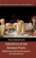 La vida después de la muerte de los poetas romanos: Bioficción y recepción de la poesía latina - Afterlives of the Roman Poets: Biofiction and the Reception of Latin Poetry