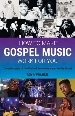 Cómo hacer que la música gospel funcione para usted: Guía para creadores y comercializadores de música gospel - How To Make Gospel Music Work For You: A guide for Gospel Music Makers and Marketers