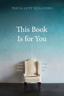 Este libro es para ti: Amar las palabras de Dios en tu vida real - This Book Is for You: Loving God's Words in Your Actual Life