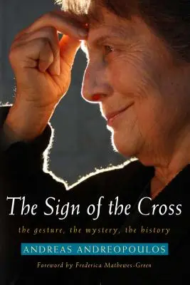 La señal de la cruz: El gesto, el misterio, la historia - Sign of the Cross: The Gesture, the Mystery, the History