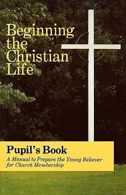 Iniciación a la vida cristiana: Edición para alumnos - Beginning the Christian Life: Pupil Edition