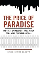El precio del paraíso: Los costes de la desigualdad y la visión de una América más equitativa - Price of Paradise: The Costs of Inequality and a Vision for a More Equitable America