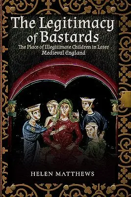 La legitimidad de los bastardos: El lugar de los hijos ilegítimos en la Inglaterra medieval tardía - The Legitimacy of Bastards: The Place of Illegitimate Children in Later Medieval England