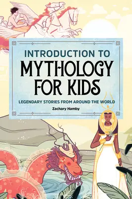 Introducción a la mitología para niños: Historias legendarias de todo el mundo - Introduction to Mythology for Kids: Legendary Stories from Around the World