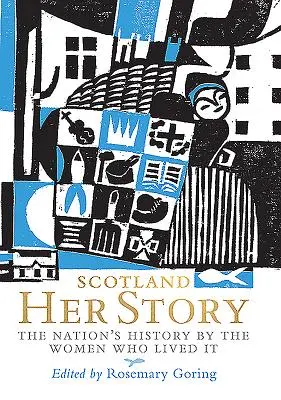 Escocia: Su Historia: La historia de la nación por las mujeres que la vivieron - Scotland: Her Story: The Nation's History by the Women Who Lived It