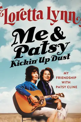 Me & Patsy Kickin' Up Dust: Mi amistad con Patsy Cline - Me & Patsy Kickin' Up Dust: My Friendship with Patsy Cline