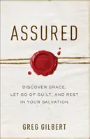 Asegurado: Descubra la gracia, libérese de la culpa y descanse en su salvación - Assured: Discover Grace, Let Go of Guilt, and Rest in Your Salvation