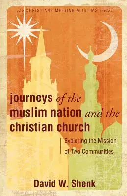 Viajes de la nación musulmana y la Iglesia cristiana: Explorando la misión de dos comunidades - Journeys of the Muslim Nation and the Christian Church: Exploring the Mission of Two Communities