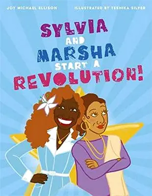 Sylvia y Marsha inician una revolución La historia de las mujeres trans de color que hicieron historia en el colectivo LGBTQ - Sylvia and Marsha Start a Revolution!: The Story of the Trans Women of Color Who Made LGBTQ+ History