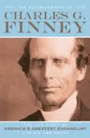 La autobiografía de Charles G. Finney: La historia de la vida del evangelista más grande de Estados Unidos, en sus propias palabras. - The Autobiography of Charles G. Finney: The Life Story of America's Greatest Evangelist--In His Own Words