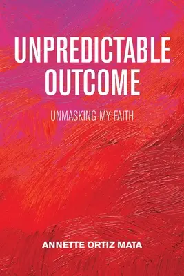 Resultado impredecible: Desenmascarando mi fe - Unpredictable Outcome: Unmasking My Faith