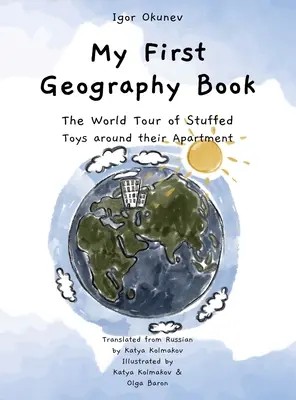 Mi primer libro de geografía: La Vuelta al Mundo de los Juguetes de Peluche por su Apartamento - My First Geography Book: The World Tour of Stuffed Toys around their Apartment