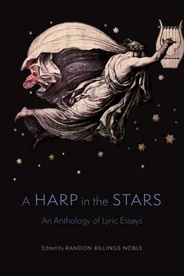 Un arpa en las estrellas: Antología de ensayos líricos - A Harp in the Stars: An Anthology of Lyric Essays