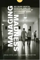 La gestión de la locura: El hospital psiquiátrico de Weyburn y la transformación de la atención psiquiátrica en Canadá - Managing Madness: Weyburn Mental Hospital and the Transformation of Psychiatric Care in Canada