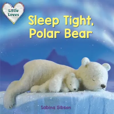 Duerme bien, Oso Polar (Pequeños Amores) - Sleep Tight, Polar Bear (Little Loves)