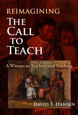 Reimaginar la llamada a enseñar: Un testimonio sobre los profesores y la enseñanza - Reimagining the Call to Teach: A Witness to Teachers and Teaching