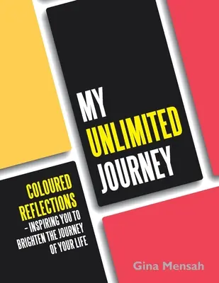 Mi viaje sin límites: Reflejos de colores - Inspirándote para iluminar el viaje de tu vida - My Unlimited Journey: Coloured Reflections - Inspiring You to Brighten the Journey of Your Life