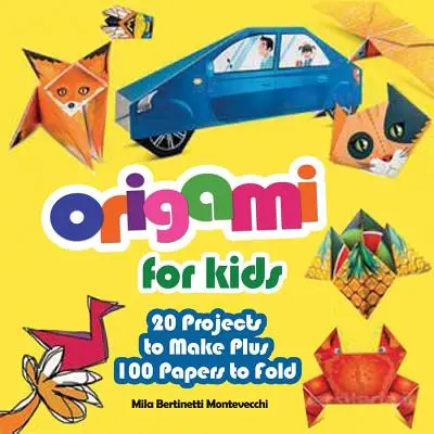 Origami para niños: 20 proyectos para hacer y 100 papeles para plegar - Origami for Kids: 20 Projects to Make Plus 100 Papers to Fold