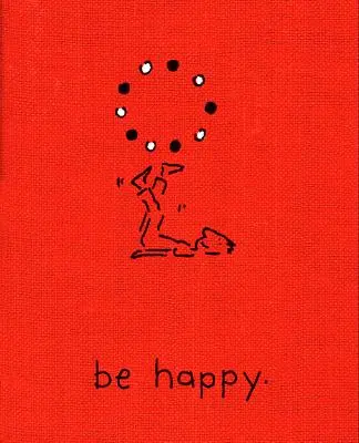 Sé feliz (Edición de lujo): Un pequeño libro para ayudarte a vivir una vida feliz - Be Happy (Deluxe Edition): A Little Book to Help You Live a Happy Life