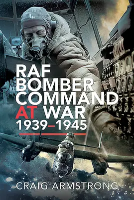 El Mando de Bombarderos de la RAF en guerra 1939-1945 - RAF Bomber Command at War 1939-1945