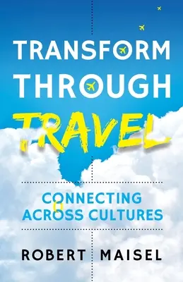 Transformarse viajando: Conectar a través de las culturas - Transform Through Travel: Connecting Across Cultures