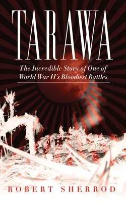 Tarawa: La increíble historia de una de las batallas más sangrientas de la Segunda Guerra Mundial - Tarawa: The Incredible Story of One of World War II's Bloodiest Battles