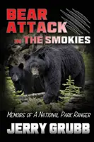 Ataque de osos en los Smokies: Memorias de un guardabosques - Bear Attack in the Smokies: Memoirs of a National Park Ranger