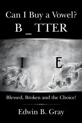 ¿Puedo comprar una vocal? Bendito, Roto y la Elección - Can I Buy a Vowel?: Blessed, Broken and the Choice!