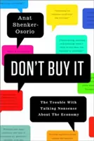No se lo crea: El problema de decir tonterías sobre la economía - Don't Buy It: The Trouble with Talking Nonsense about the Economy
