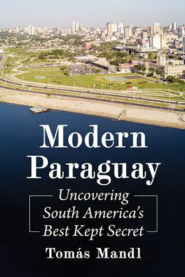 Paraguay moderno: el secreto mejor guardado de Sudamérica - Modern Paraguay: Uncovering South America's Best Kept Secret