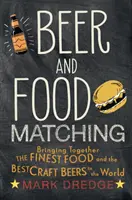 Beer and Food Matching: Uniendo la mejor comida y las mejores cervezas artesanales del mundo - Beer and Food Matching: Bringing Together the Finest Food and the Best Craft Beers in the World