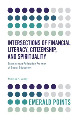 Intersecciones entre educación financiera, ciudadanía y espiritualidad: Examinando una frontera prohibida de la educación social - Intersections of Financial Literacy, Citizenship, and Spirituality: Examining a Forbidden Frontier of Social Education